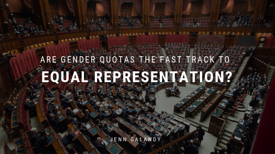Are Gender Quotas The Fast Track To Equal Representation Jenn Galandy