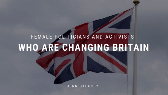 Female Politicians And Activists Who Are Changing Britain Jenn Galandy