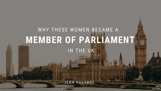 Why These Women Became A Member Of Parliament In The Uk Jenn Galandy